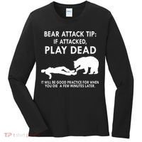 Bear Attack Tip If Attacked Play Dead It Will Be Good Women's Long Sleeve Shirt thumb 0