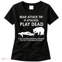 Bear Attack Tip If Attacked Play Dead It Will Be Good Women's T-Shirt thumb 0