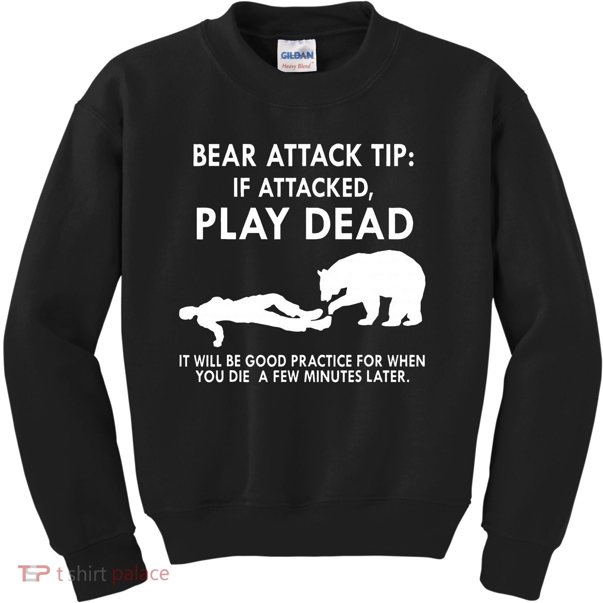 Bear Attack Tip If Attacked Play Dead It Will Be Good Kids Sweatshirt