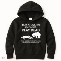 Bear Attack Tip If Attacked Play Dead It Will Be Good Kids Hoodie thumb 0