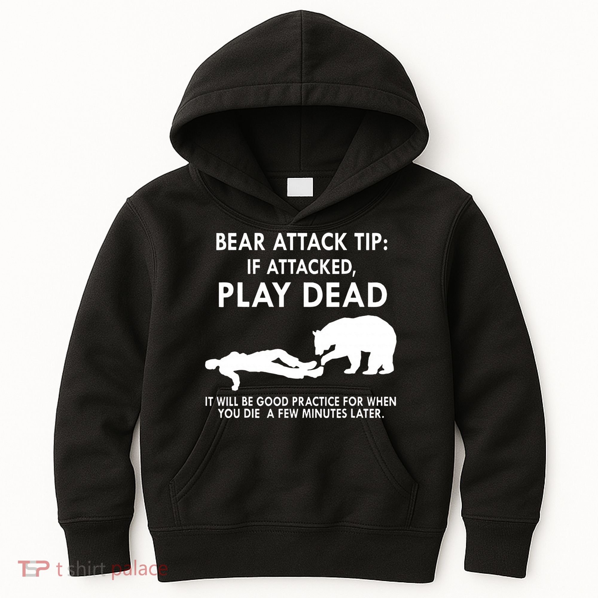 Bear Attack Tip If Attacked Play Dead It Will Be Good Kids Hoodie