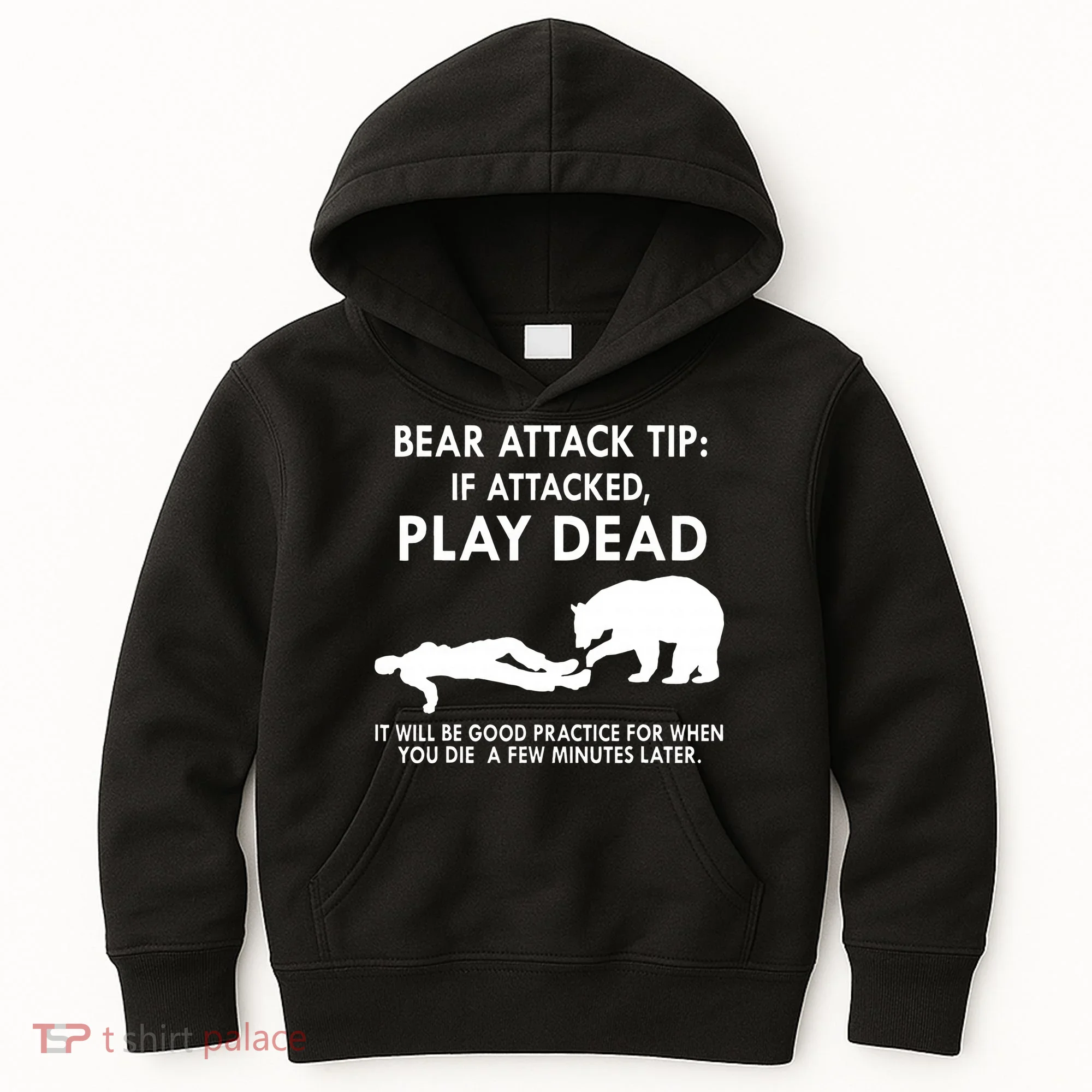 Bear Attack Tip If Attacked Play Dead It Will Be Good Kids Hoodie