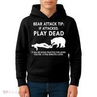 Bear Attack Tip If Attacked Play Dead It Will Be Good Kids Hoodie thumb 4