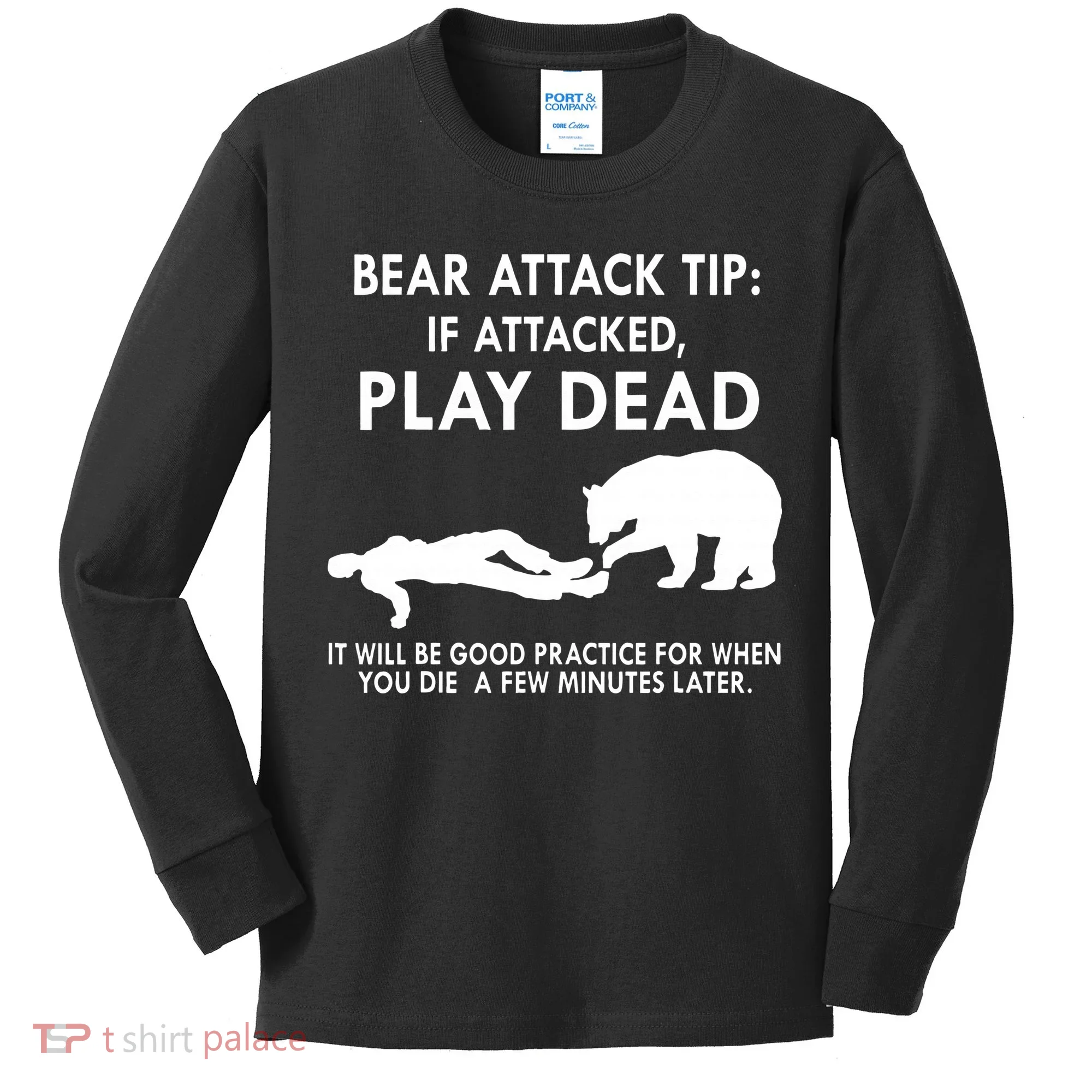 Bear Attack Tip If Attacked Play Dead It Will Be Good Kids Long Sleeve Shirt