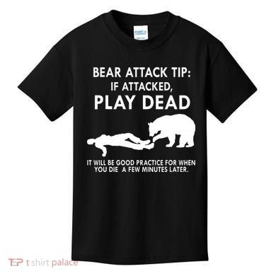 Bear Attack Tip If Attacked Play Dead It Will Be Good Kids T-Shirt