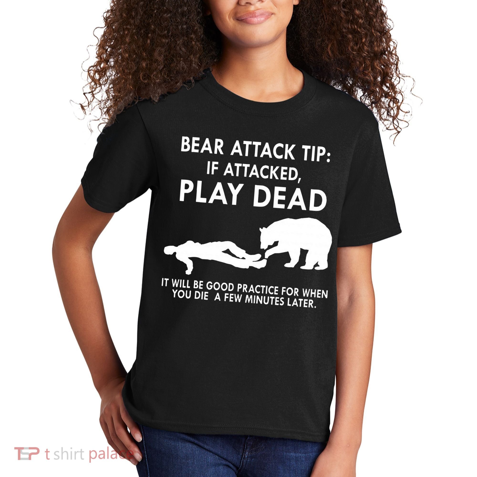 Bear Attack Tip If Attacked Play Dead It Will Be Good Kids T-Shirt