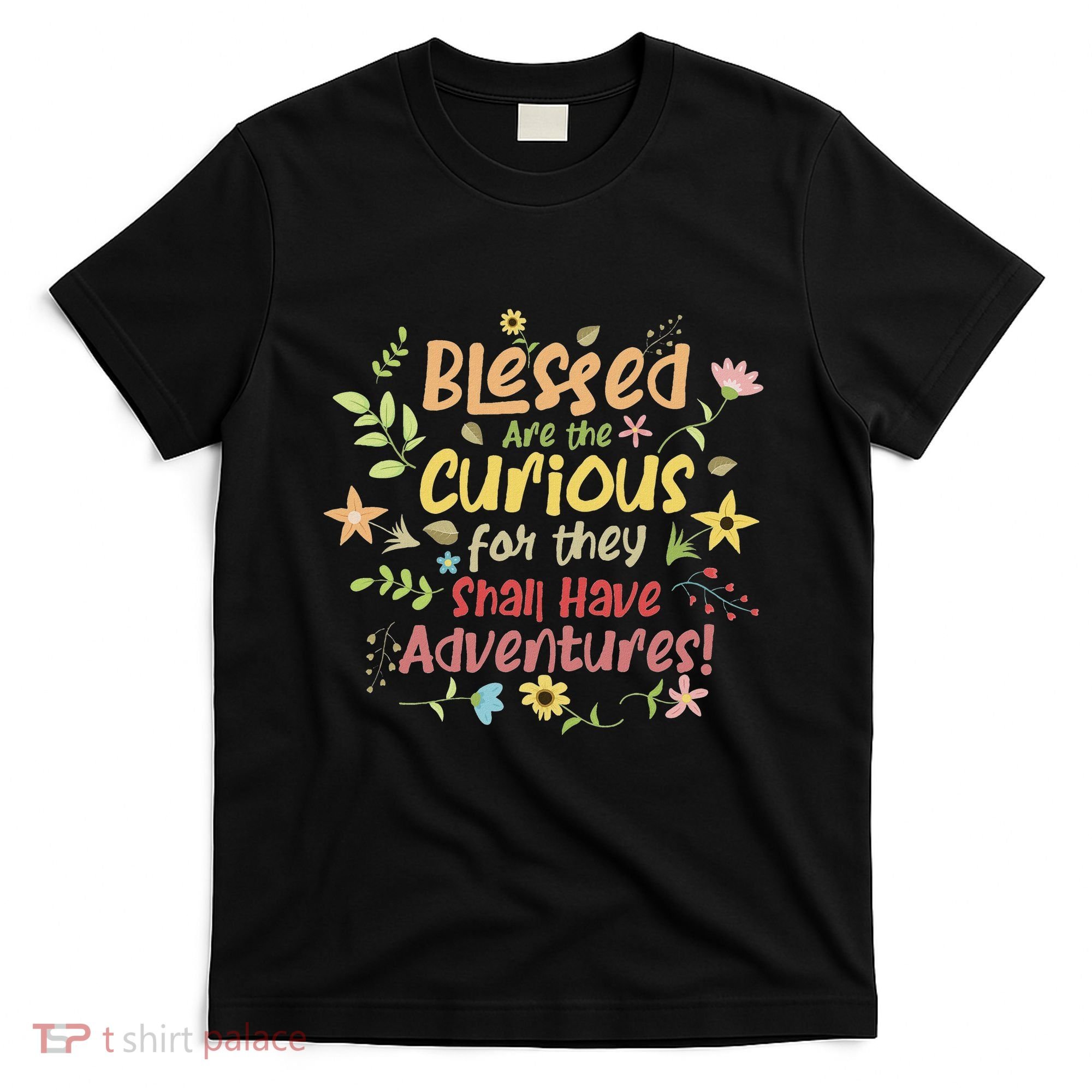 Blessed Are The Curious For They Shall Have Adventures Humor T-Shirt
