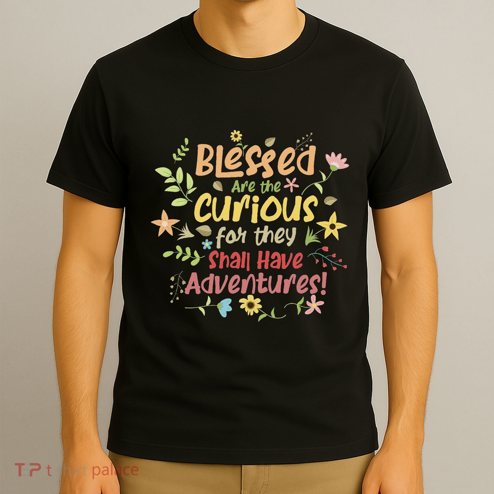 Blessed Are The Curious For They Shall Have Adventures Humor T-Shirt