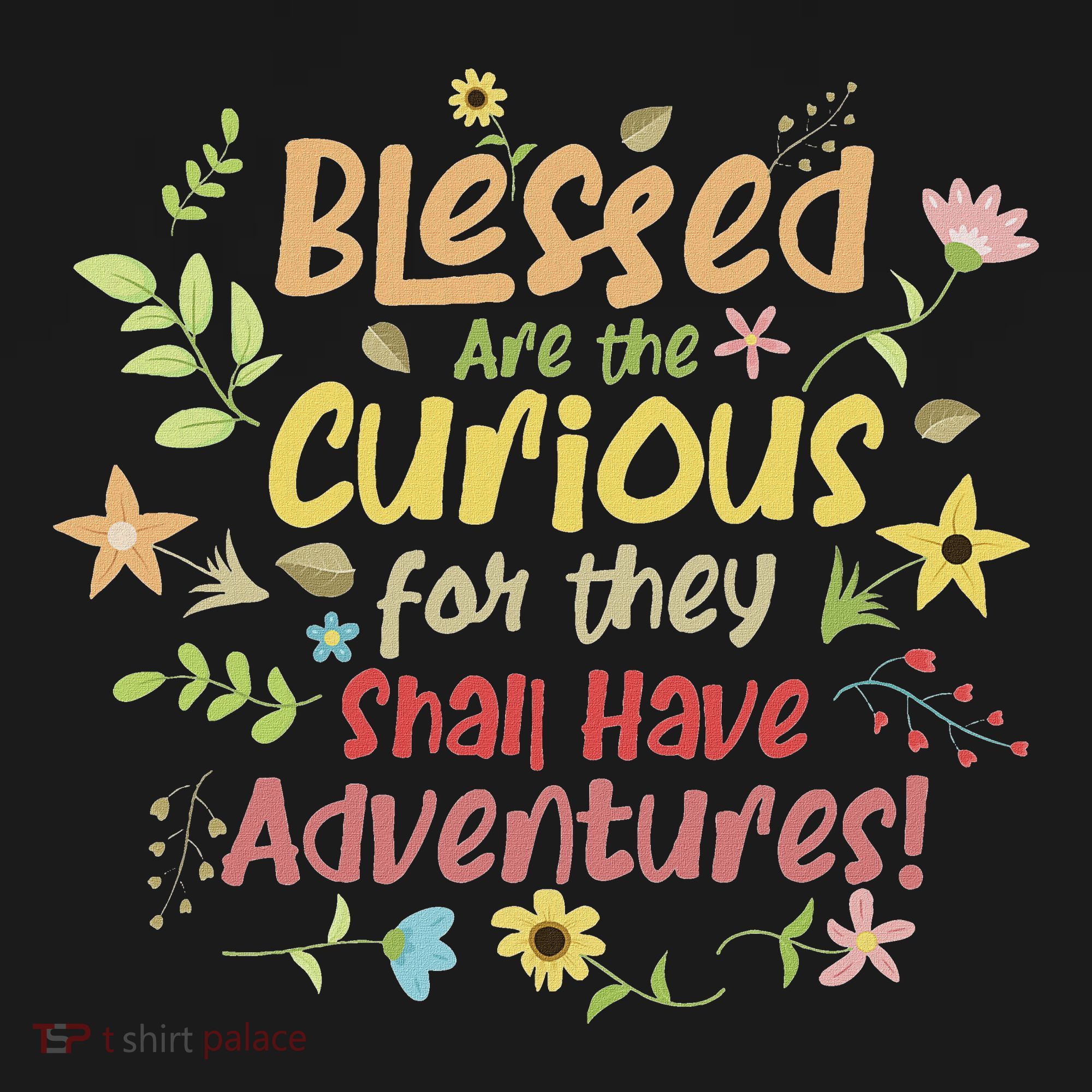 Blessed Are The Curious For They Shall Have Adventures Humor T-Shirt