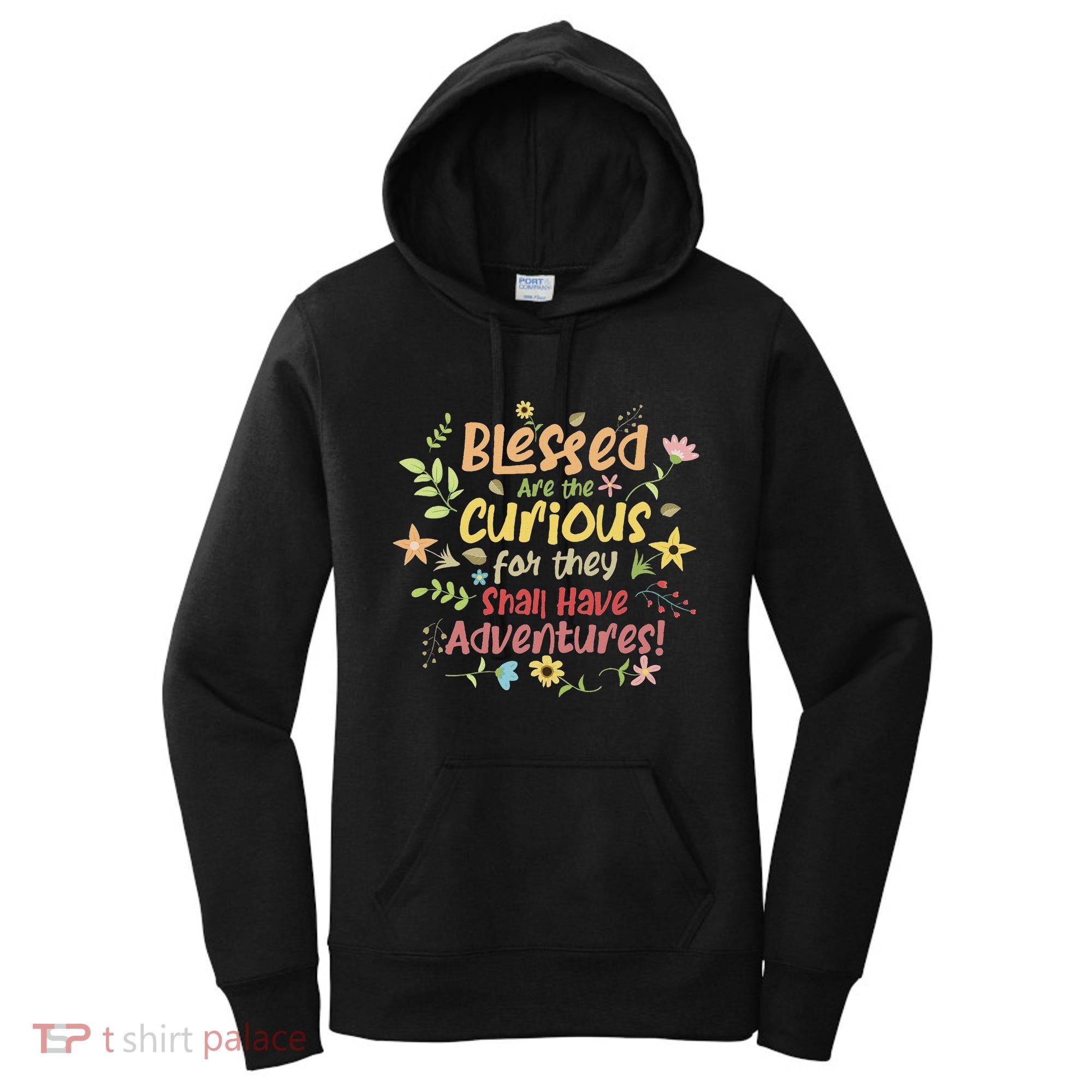 Blessed Are The Curious For They Shall Have Adventures Humor Women's Hoodie