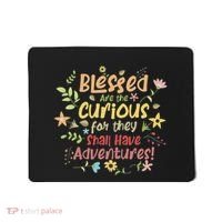 Blessed Are The Curious For They Shall Have Adventures Humor Mousepad thumb 0