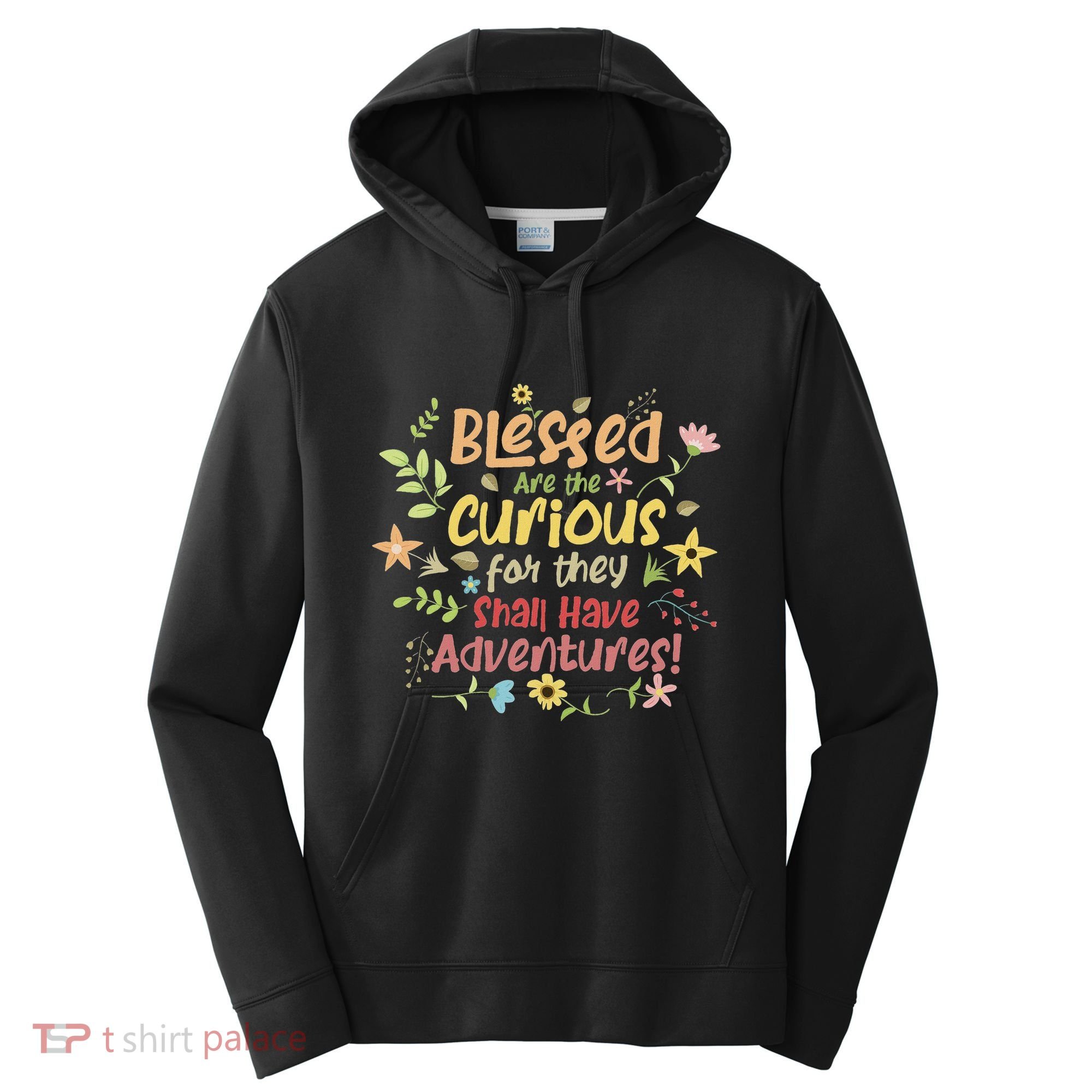 Blessed Are The Curious For They Shall Have Adventures Humor Performance Fleece Hoodie