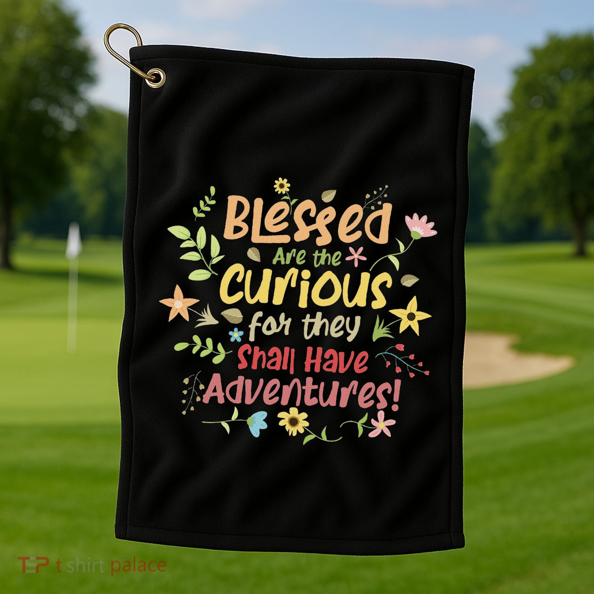 Blessed Are The Curious For They Shall Have Adventures Humor Golf Towel