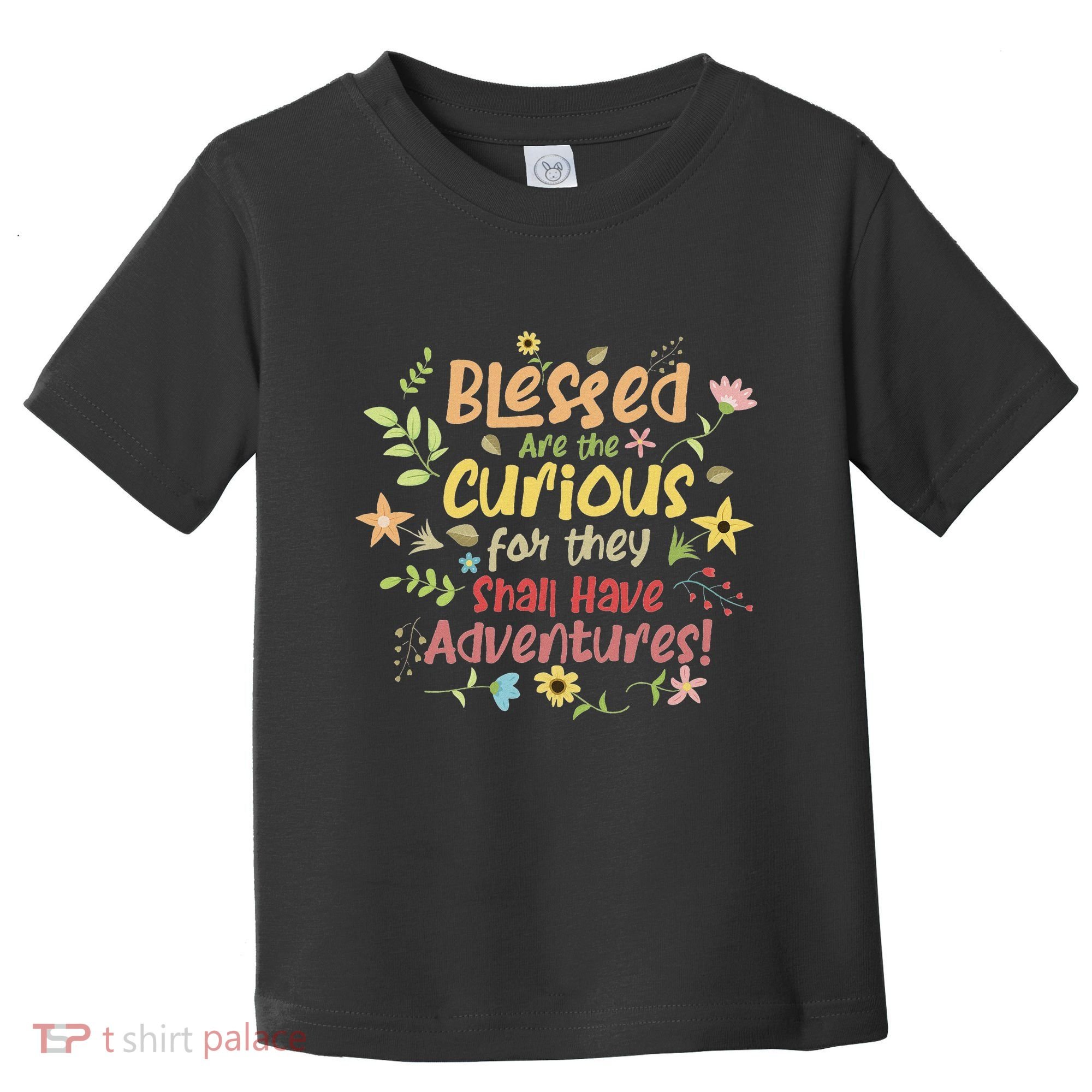 Blessed Are The Curious For They Shall Have Adventures Humor Toddler T-Shirt