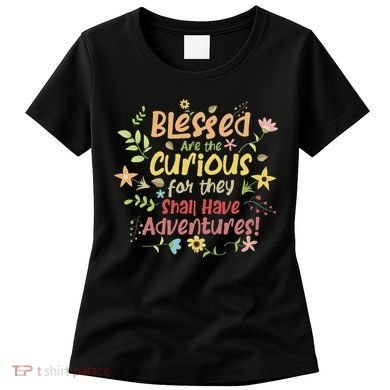 Blessed Are The Curious For They Shall Have Adventures Humor Women's T-Shirt