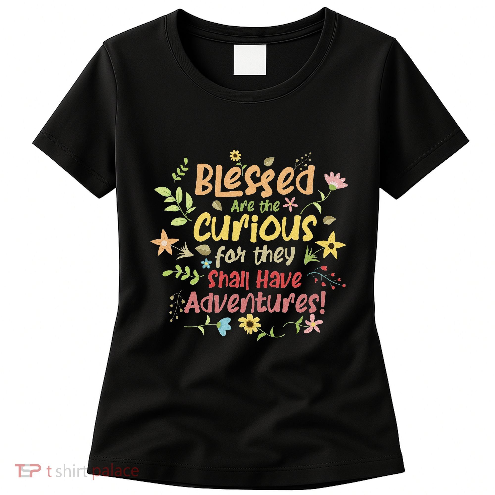 Blessed Are The Curious For They Shall Have Adventures Humor Women's T-Shirt