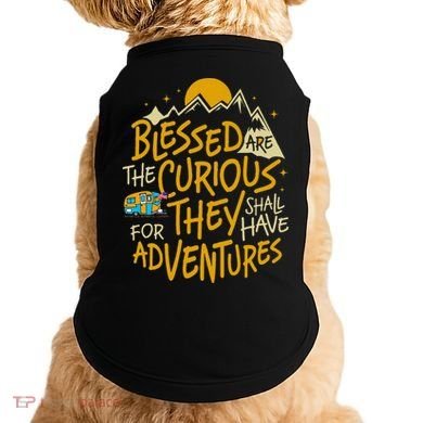 Blessed Are The Curious For They Shall Have Adventures Doggie Tank