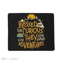 Blessed Are The Curious For They Shall Have Adventures Mousepad thumb 0