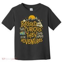 Blessed Are The Curious For They Shall Have Adventures Toddler T-Shirt thumb 0