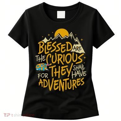Blessed Are The Curious For They Shall Have Adventures Women's T-Shirt