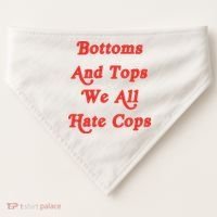 Bottoms And Tops We All Hate Cops USA-Made Doggie Bandana thumb 0