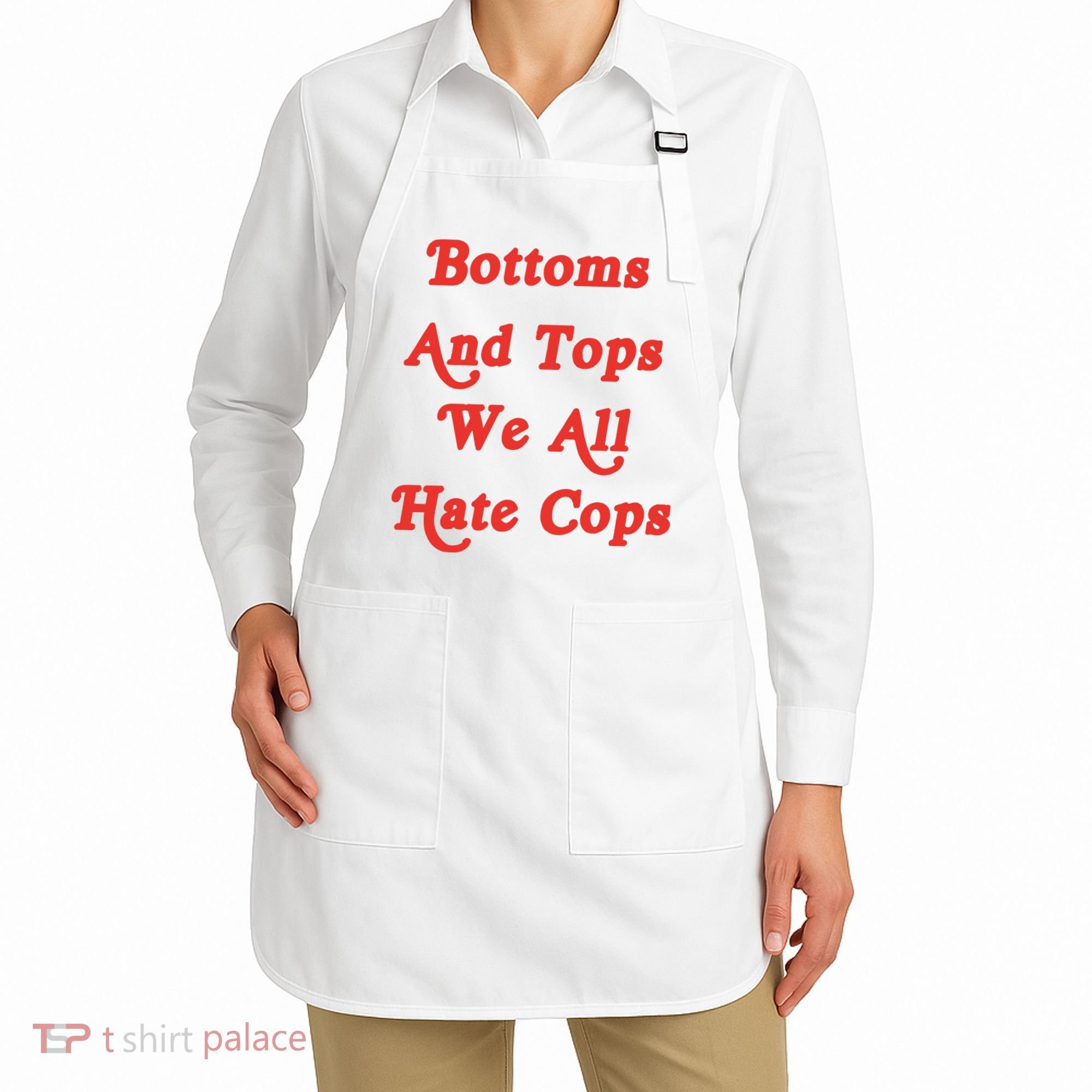 Bottoms And Tops We All Hate Cops Apron