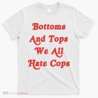 Bottoms And Tops We All Hate Cops T-Shirt thumb 0