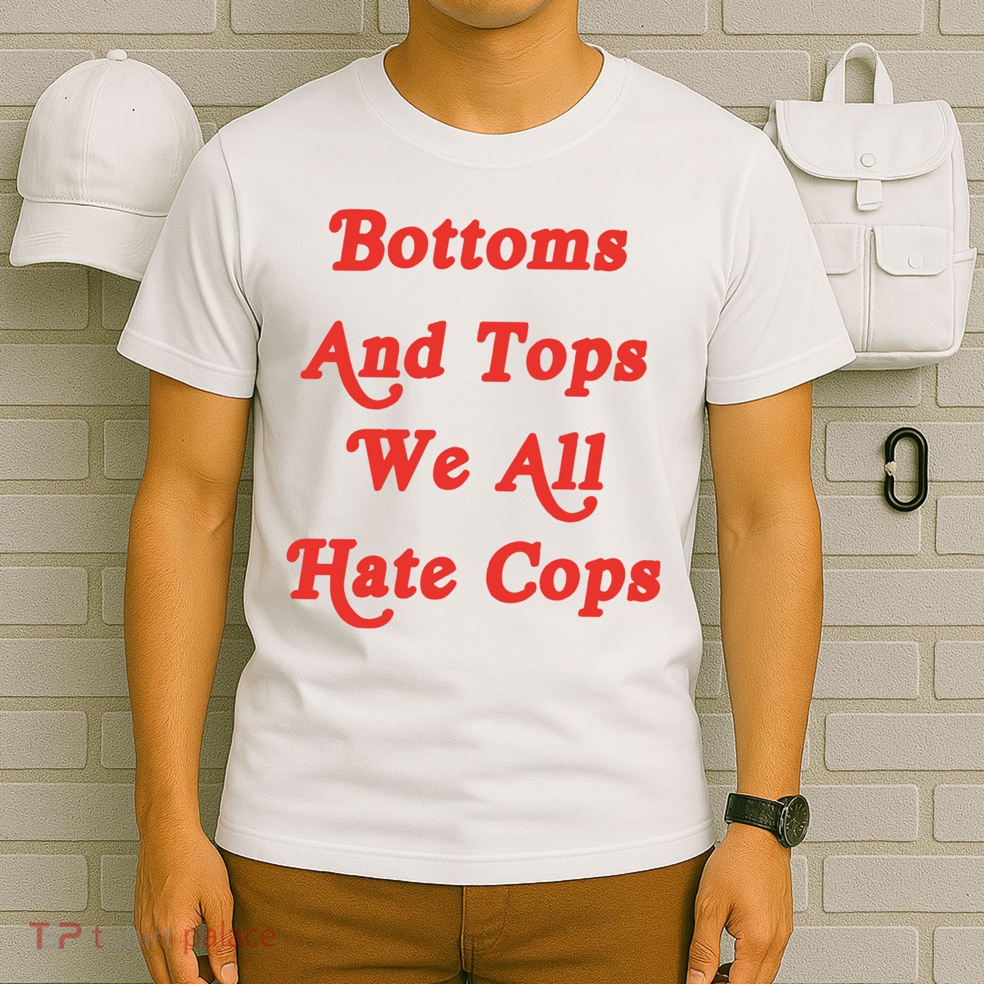 Bottoms And Tops We All Hate Cops T-Shirt