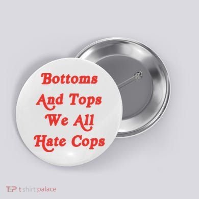 Bottoms And Tops We All Hate Cops Button