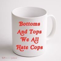 Bottoms And Tops We All Hate Cops Coffee Mug thumb 1