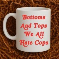 Bottoms And Tops We All Hate Cops Coffee Mug thumb 2
