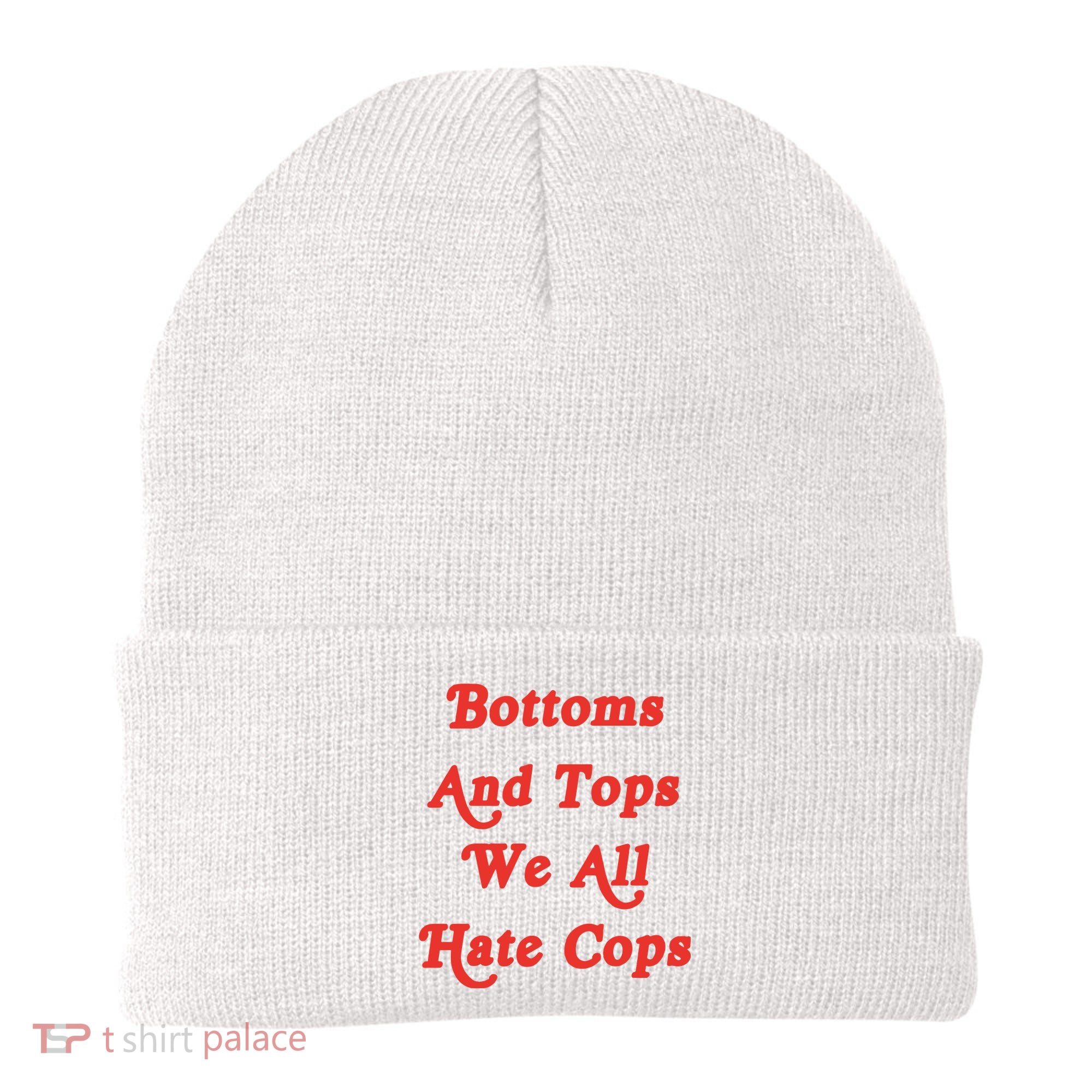 Bottoms And Tops We All Hate Cops Beanie
