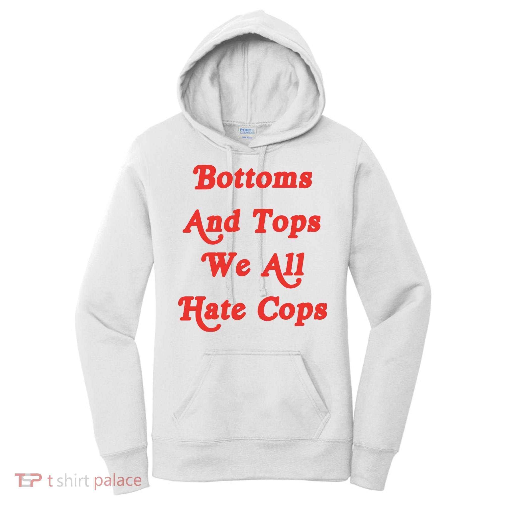 Bottoms And Tops We All Hate Cops Women's Hoodie