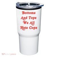 Bottoms And Tops We All Hate Cops Tumbler thumb 0