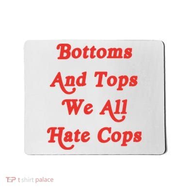 Bottoms And Tops We All Hate Cops Mousepad