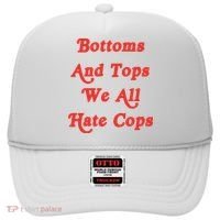 Bottoms And Tops We All Hate Cops Hat thumb 0