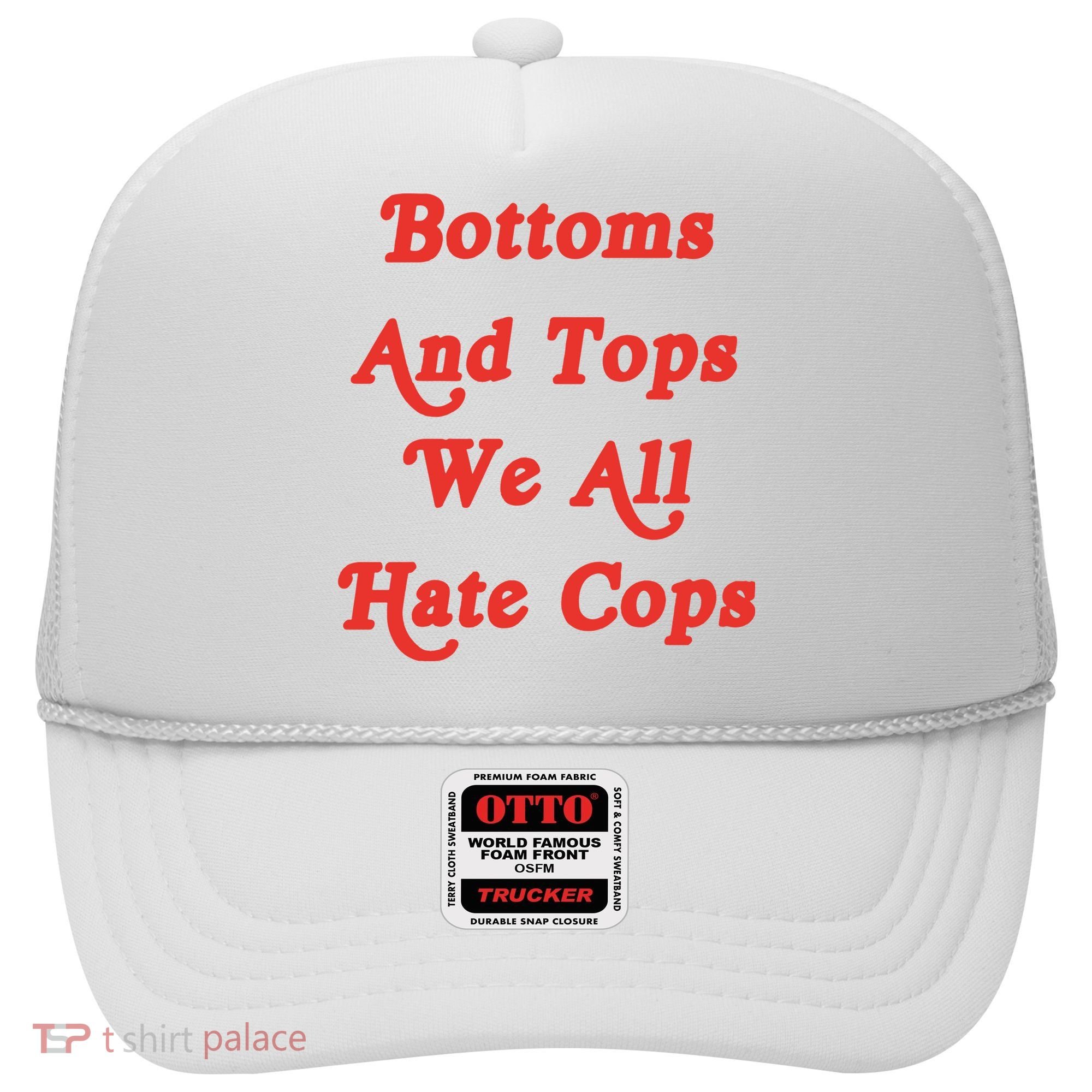 Bottoms And Tops We All Hate Cops Hat