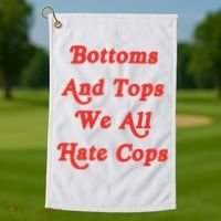 Bottoms And Tops We All Hate Cops Golf Towel thumb 1