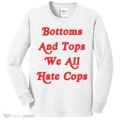 Bottoms And Tops We All Hate Cops Kids Long Sleeve Shirt