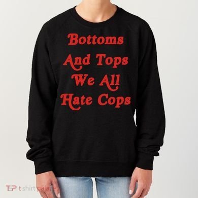 Bottoms And Tops We All Hate Cops Women's Sweatshirt