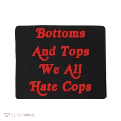 Bottoms And Tops We All Hate Cops Mousepad