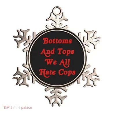 Bottoms And Tops We All Hate Cops Ornament