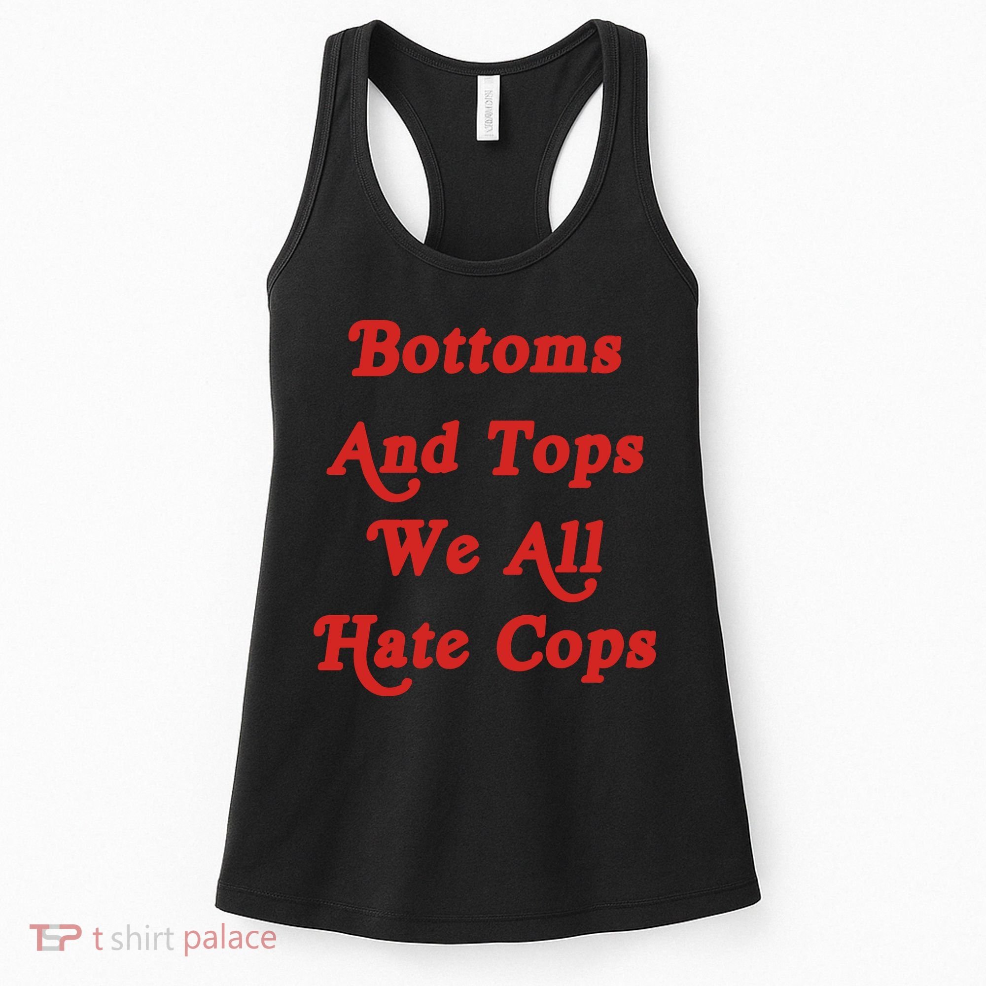 Bottoms And Tops We All Hate Cops Women's Tank Top