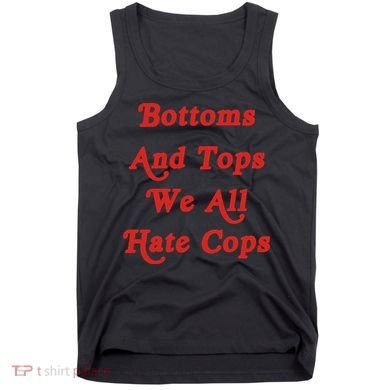 Bottoms And Tops We All Hate Cops Tank Top