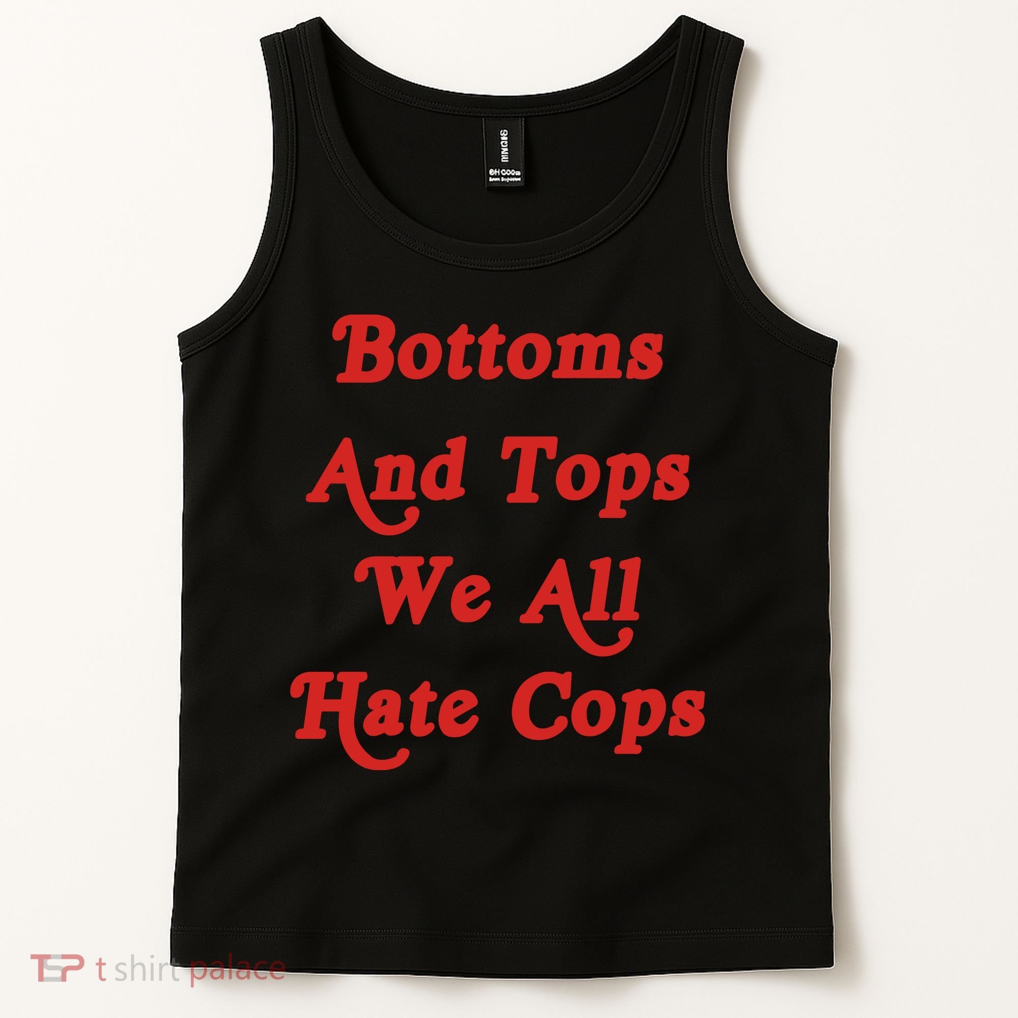 Bottoms And Tops We All Hate Cops Tank Top
