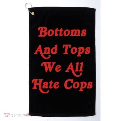 Bottoms And Tops We All Hate Cops Golf Towel