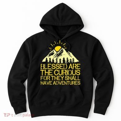 Blessed Are The Curious For They Shall Have Adventures Hoodie