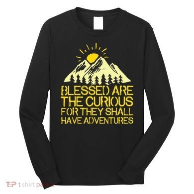 Blessed Are The Curious For They Shall Have Adventures Long Sleeve Shirt