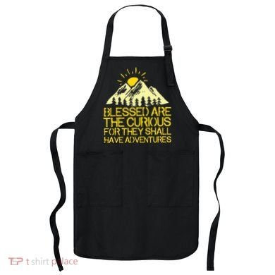 Blessed Are The Curious For They Shall Have Adventures Apron