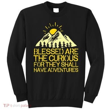 Blessed Are The Curious For They Shall Have Adventures Sweatshirt